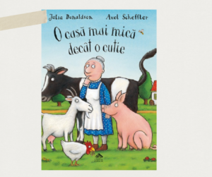 O casa mai mica decat o cutie Julia Donaldson Axel Scheffler